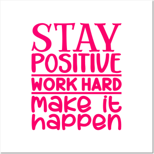 Stay positive, work hard, make it happen Posters and Art